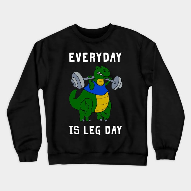 Everyday Is Leg Day T-rex Shirt For Gymer Crewneck Sweatshirt by TeeLovely